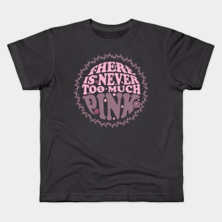 There is Never Too Much Pink Kids T-Shirt